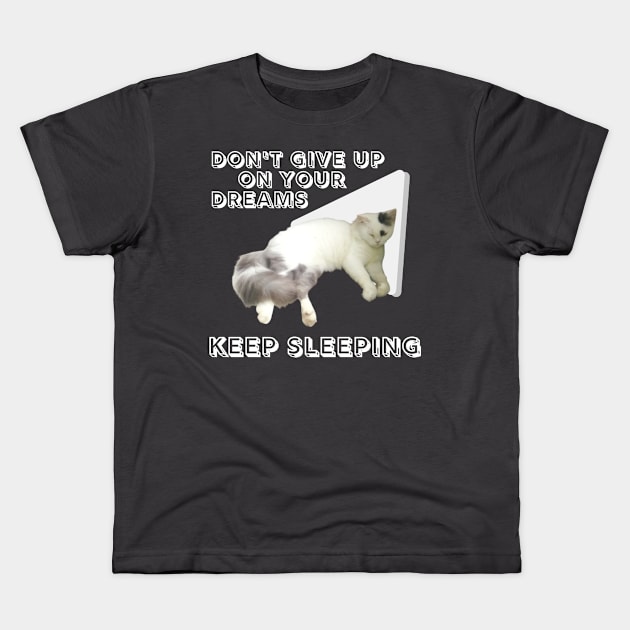 Don't give up on your dreams. Keep sleeping Kids T-Shirt by always.lazy